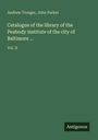 Andrew Troeger: Catalogue of the library of the Peabody institute of the city of Baltimore ..., Buch