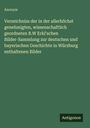 Anonym: Verzeichniss der in der allerhöchst genehmigten, wissenschaftlich geordneten B.W Erkl'schen Bilder-Sammlung zur deutschen und bayerischen Geschichte in Würzburg enthaltenen Bilder, Buch
