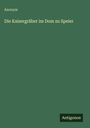 Anonym: Die Kaisergräber im Dom zu Speier, Buch