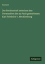 Anonym: Der Rechtsstreit zwischen den Verwandten des zu Paris gestorbenen Karl Friedrich v. Mecklenburg, Buch