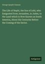 George Quayle Cannon: The Life of Nephi, the Son of Lehi, who Emigrated from Jerusalem, in Judea, to the Land which is Now Known as South America, About Six Centuries Before the Coming of the Savior., Buch