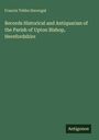 Francis Tebbs Havergal: Records Historical and Antiquarian of the Parish of Upton Bishop, Herefordshire, Buch