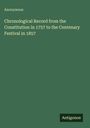 Anonymous: Chronological Record from the Constitution in 1757 to the Centenary Festival in 1857, Buch
