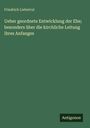 Friedrich Liebetrut: Ueber geordnete Entwicklung der Ehe; besonders über die kirchliche Leitung ihres Anfanges, Buch