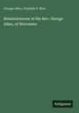 George Allen: Reminiscences of the Rev. George Allen, of Worcester, Buch