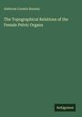 Ambrose Loomis Ranney: The Topographical Relations of the Female Pelvic Organs, Buch
