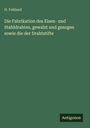 H. Fehland: Die Fabrikation des Eisen- und Stahldrahtes, gewalzt und gezogen sowie die der Drahtstifte, Buch