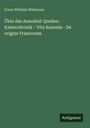 Franz Wilhelm Wilmanns: Über das Annolied: Quellen - Kaiserchronik - Vita Annonis - De origine Francorum, Buch