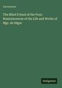 Anonymous: The Blind Friend of the Poor; Reminiscences of the Life and Works of Mgr. de Ségur, Buch