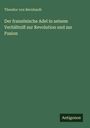 Theodor Von Bernhardi: Der französische Adel in seinem Verhältniß zur Revolution und zur Fusion, Buch