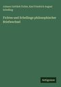 Johann Gottlieb Fichte: Fichtes und Schellings philosophischer Briefwechsel, Buch