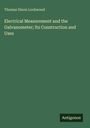 Thomas Dixon Lockwood: Electrical Measurement and the Galvanometer; Its Construction and Uses, Buch