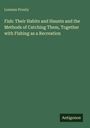 Lorenzo Prouty: Fish: Their Habits and Haunts and the Methods of Catching Them, Together with Fishing as a Recreation, Buch