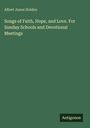 Albert Junos Holden: Songs of Faith, Hope, and Love. For Sunday Schools and Devotional Meetings, Buch