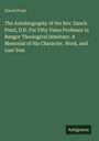Enoch Pond: The Autobiography of the Rev. Enoch Pond, D.D. For Fifty Years Professor in Bangor Theological Seminary. A Memorial of His Character, Work, and Last Year, Buch