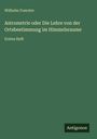 Wilhelm Foerster: Astrometrie oder Die Lehre von der Ortsbestimmung im Himmelsraume, Buch