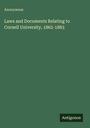 Anonymous: Laws and Documents Relating to Cornell University, 1862-1883, Buch