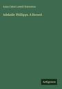Anna Cabot Lowell Waterston: Adelaide Phillipps. A Record, Buch