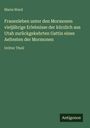 Maria Ward: Frauenleben unter den Mormonen vieljährige Erlebnisse der kürzlich aus Utah zurückgekehrten Gattin eines Aeltesten der Mormonen, Buch