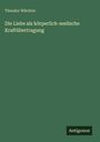 Theodor Wächter: Die Liebe als körperlich-seelische Kraftübertragung, Buch
