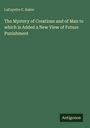Lafayette C. Baker: The Mystery of Creations and of Man to which is Added a New View of Future Punishment, Buch