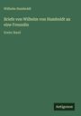 Wilhelm Humboldt: Briefe von Wilhelm von Humboldt an eine Freundin, Buch