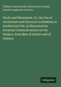 William Dean Howells: Study and Stimulants. Or, the Use of Intoxicants and Narcotics in Relation to Intellectual Life, as Illustrated by Personal Communications on the Subject, from Men of Letters and of Science, Buch