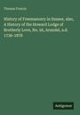 Thomas Francis: History of Freemasonry in Sussex, also, A History of the Howard Lodge of Brotherly Love, No. 56, Arundel, a.d. 1736-1878, Buch