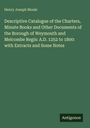 Henry Joseph Moule: Descriptive Catalogue of the Charters, Minute Books and Other Documents of the Borough of Weymouth and Melcombe Regis: A.D. 1252 to 1800: with Extracts and Some Notes, Buch