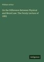 William Arthur: On the Difference Between Physical and Moral Law. The Fernly Lecture of 1883, Buch