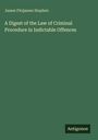 James Fitzjames Stephen: A Digest of the Law of Criminal Procedure in Indictable Offences, Buch