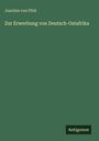 Joachim Von Pfeil: Zur Erwerbung von Deutsch-Ostafrika, Buch