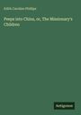 Edith Caroline Phillips: Peeps into China, or, The Missionary's Children, Buch