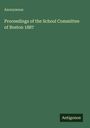 Anonymous: Proceedings of the School Committee of Boston 1887, Buch