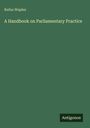 Rufus Waples: A Handbook on Parliamentary Practice, Buch