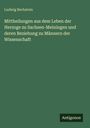 Ludwig Bechstein: Mittheilungen aus dem Leben der Herzoge zu Sachsen-Meiningen und deren Beziehung zu Männern der Wissenschaft, Buch