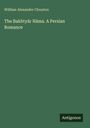William Alexander Clouston: The Bakhty¿r N¿ma. A Persian Romance, Buch