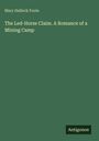 Mary Hallock Foote: The Led-Horse Claim. A Romance of a Mining Camp, Buch