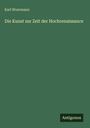 Karl Woermann: Die Kunst zur Zeit der Hochrenaissance, Buch