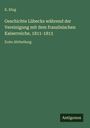 K. Klug: Geschichte Lübecks während der Vereinigung mit dem französischen Kaiserreiche, 1811-1813, Buch