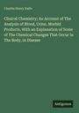 Charles Henry Ralfe: Clinical Chemistry; An Account of The Analysis of Blood, Urine, Morbid Products, With an Explanation of Some of The Chemical Changes That Occur in The Body, in Disease, Buch