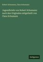 Robert Schumann: Jugendbriefe von Robert Schumann: nach den Originalen mitgetheilt von Clara Schumann, Buch