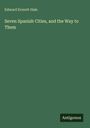 Edward Everett Hale: Seven Spanish Cities, and the Way to Them, Buch