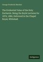 George Frederick Maclear: The Evidential Value of the Holy Eucharist. Being the Boyle Lectures for 1879, 1880, Delivered in the Chapel Royal, Whitehall, Buch