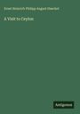 Ernst Heinrich Philipp August Haeckel: A Visit to Ceylon, Buch