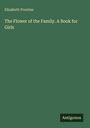 Elizabeth Prentiss: The Flower of the Family. A Book for Girls, Buch