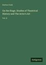 Dutton Cook: On the Stage. Studies of Theatrical History and The Actor's Art, Buch