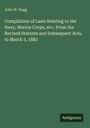 John W. Hogg: Compilation of Laws Relating to the Navy, Marine Corps, etc.: From the Revised Statutes and Subsequent Acts, to March 3, 1883, Buch