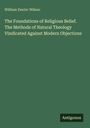 William Dexter Wilson: The Foundations of Religious Belief. The Methods of Natural Theology Vindicated Against Modern Objections, Buch