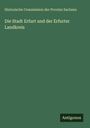 Historische Commission der Provinz Sachsen: Die Stadt Erfurt und der Erfurter Landkreis, Buch
